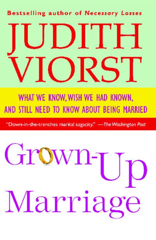 Grown-Up Marriage What We Know, Wish We Had Known, and Still Need to Know About Being Married