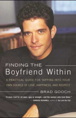 Finding the Boyfriend Within A Practical Guide for Tapping into your own Scource of Love, Happiness, and Respect
