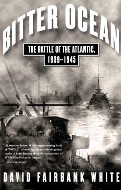 Bitter Ocean The Battle of the Atlantic, 1939-1945