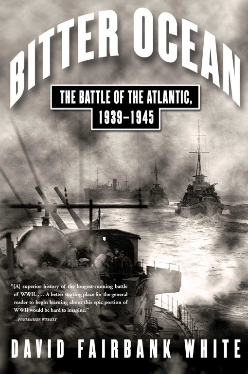 Bitter Ocean The Battle of the Atlantic, 1939-1945