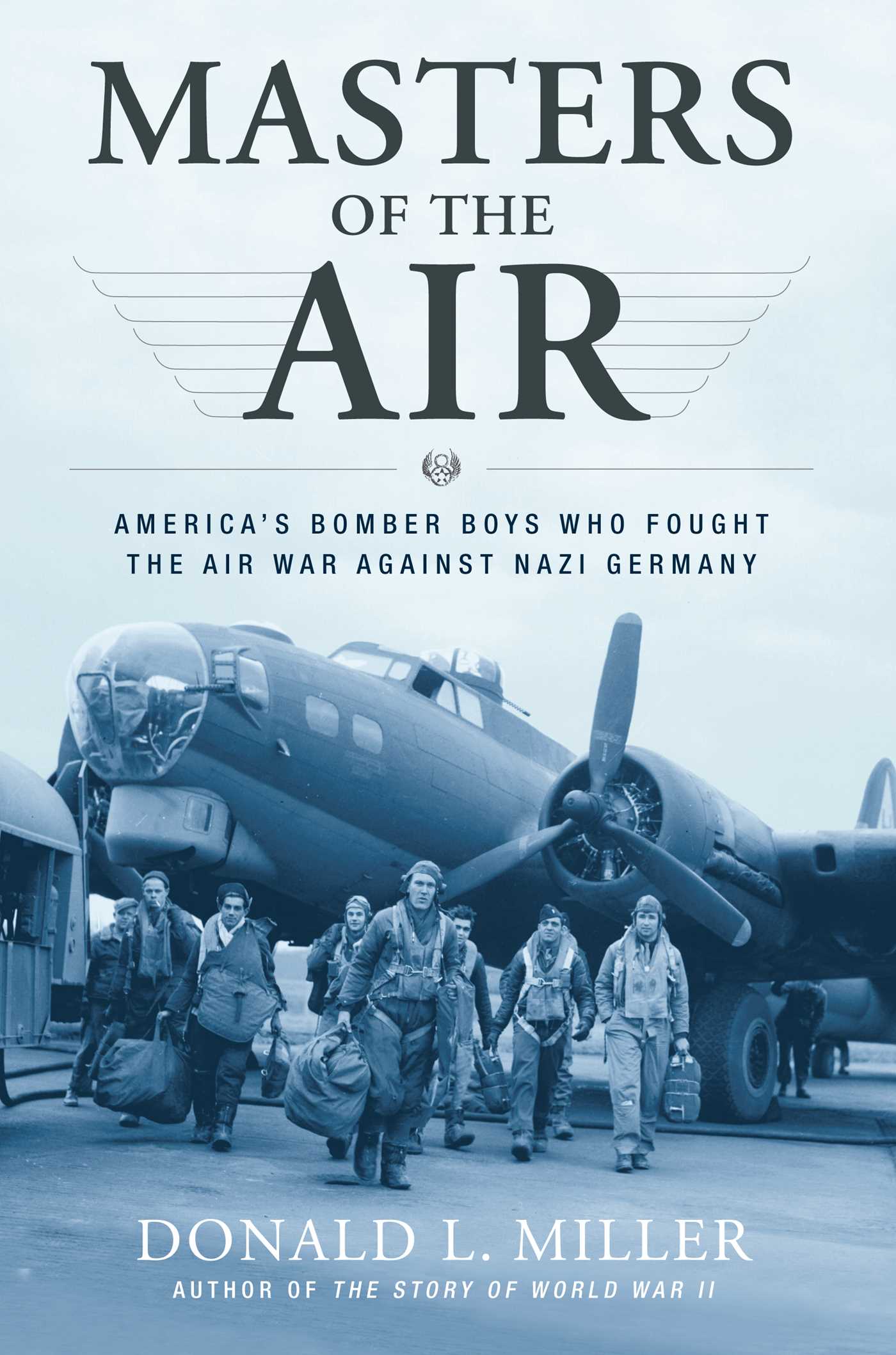 Masters of the Air America's Bomber Boys Who Fought the Air War Against Nazi Germany