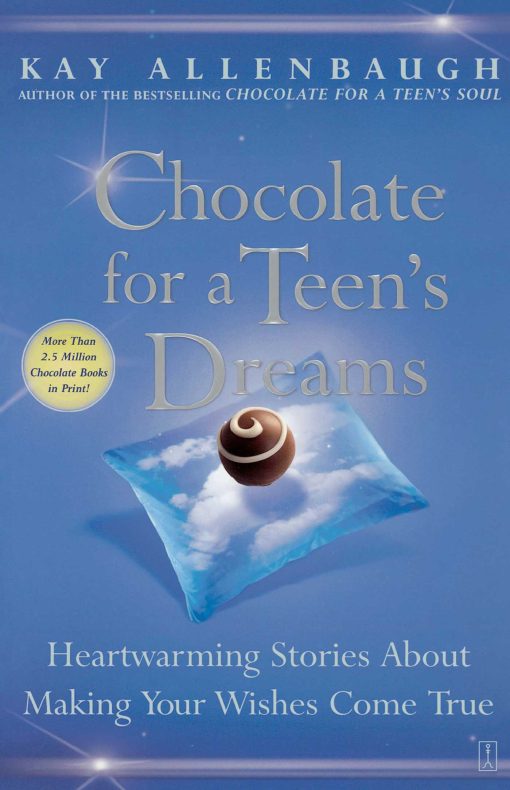 Chocolate for a Teen's Dreams Heartwarming Stories About Making Your Wishes Come True