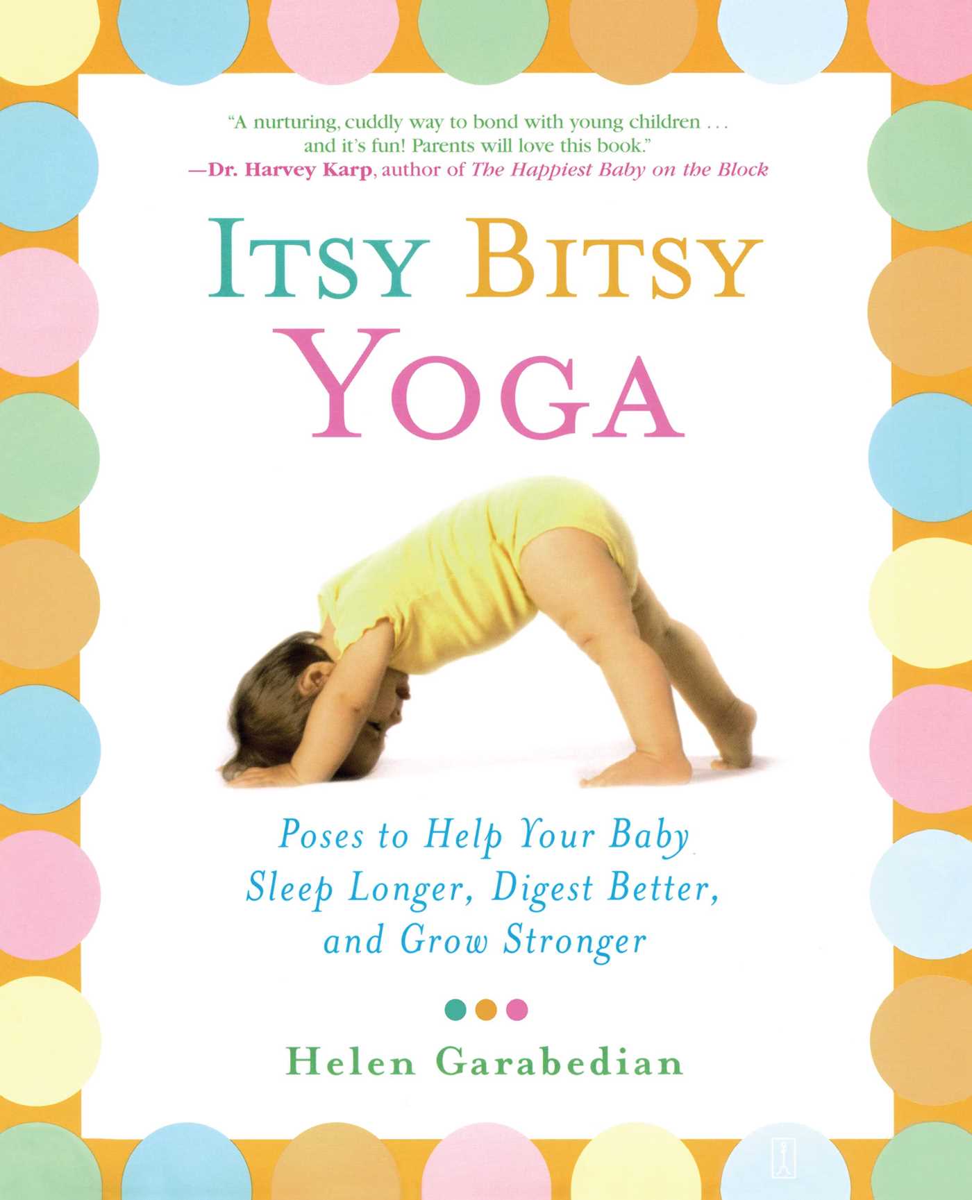 Itsy Bitsy Yoga Poses to Help Your Baby Sleep Longer, Digest Better, and Grow Stronger