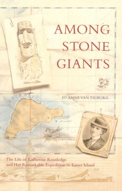 Among Stone Giants The Life of Katherine Routledge and Her Remarkable Expedition to Easter Island