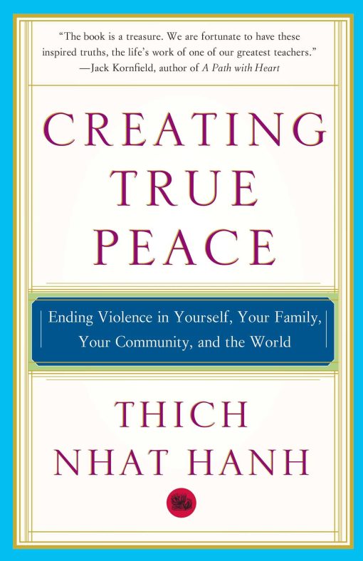 Creating True Peace Ending Violence in Yourself, Your Family, Your Community, and the World