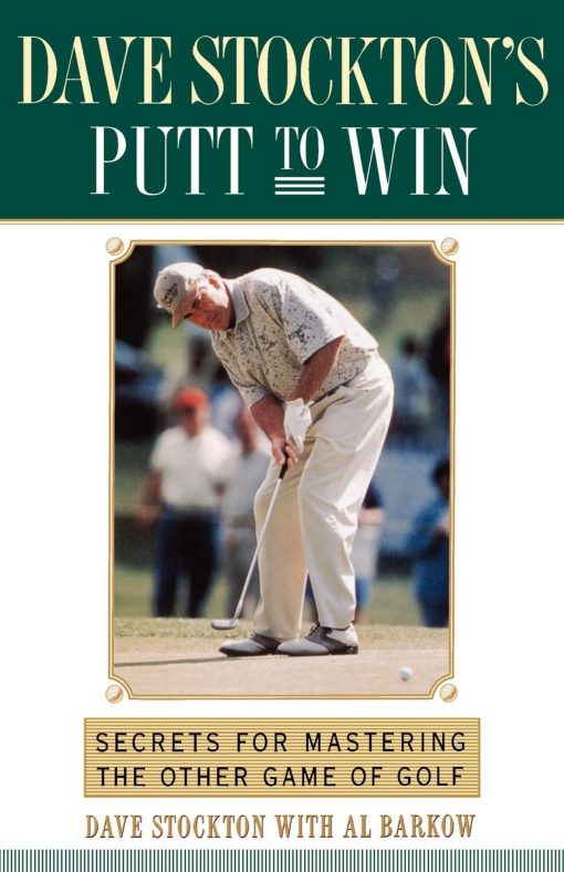 Dave Stockton's Putt to Win Secrets For Mastering the Other Game of Golf