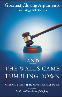 And the Walls Came Tumbling Down Greatest Closing Arguments Protecting Civil Liberties