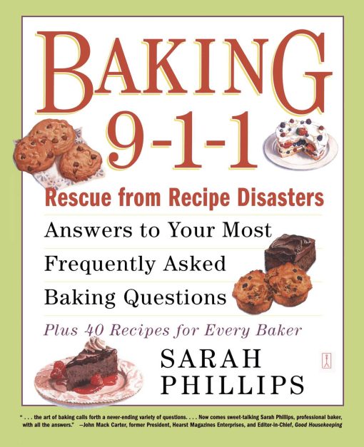 Baking 9-1-1 Rescue from Recipe Disasters; Answers to Your Most Frequently Asked Baking Questions; 40 Recipes for Every Baker