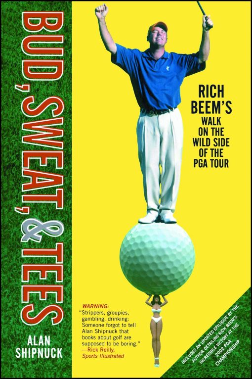 Bud, Sweat, & Tees Rich Beem's Walk on the Wild Side of the PGA Tour