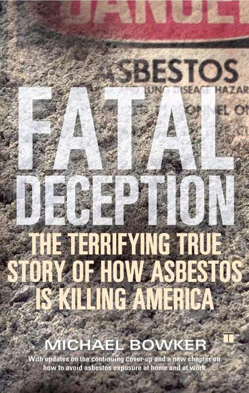 Fatal Deception The Terrifying True Story of How Asbestos Is Killing America