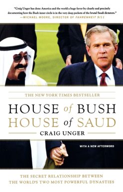 House of Bush, House of Saud The Secret Relationship Between the World's Two Most Powerful Dynasties