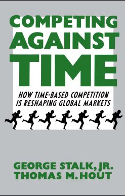 Competing Against Time How Time-Based Competition is Reshaping Global Markets