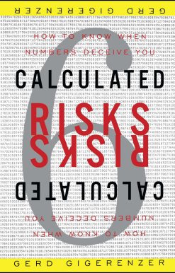 Calculated Risks How to Know When Numbers Deceive You