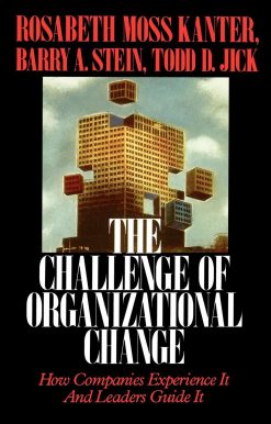 Challenge of Organizational Change How Companies Experience It And Leaders Guide It