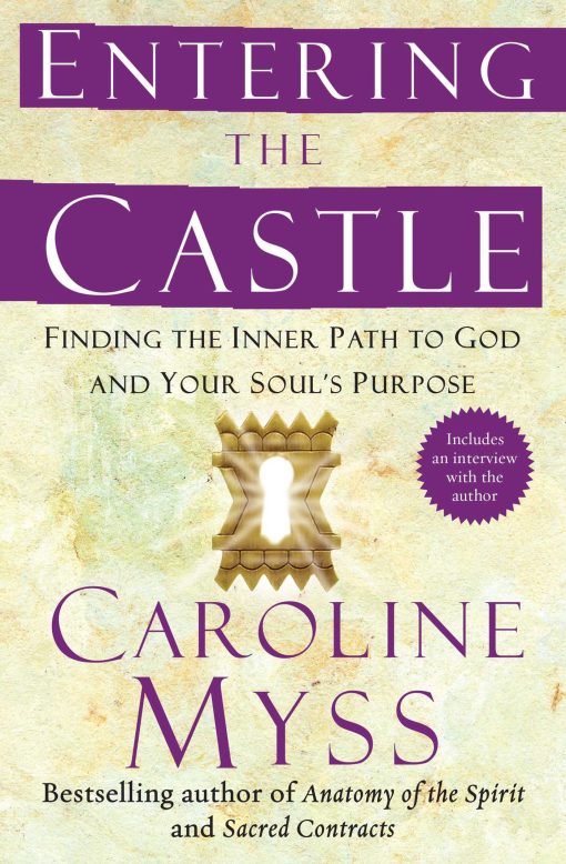 Entering the Castle Finding the Inner Path to God and Your Soul's Purpose