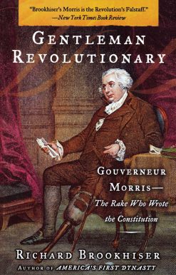 Gentleman Revolutionary Gouverneur Morris, the Rake Who Wrote the Constitution