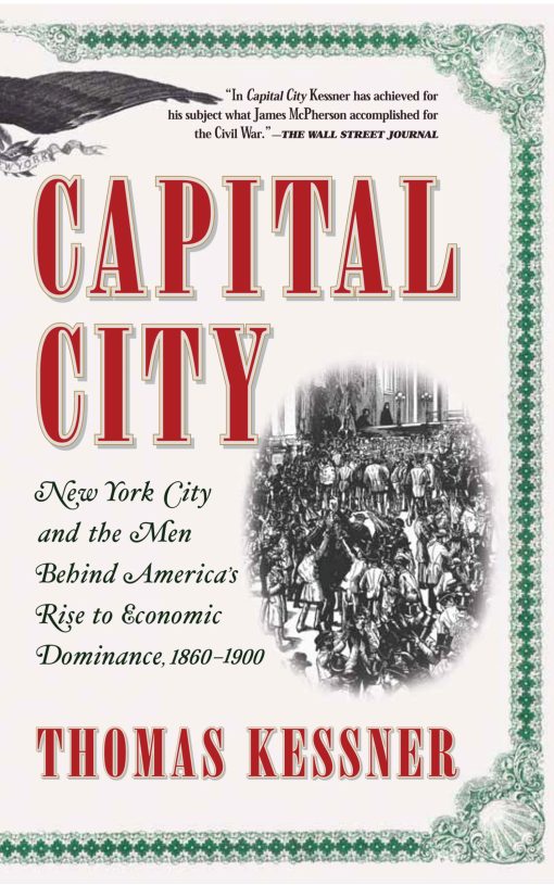 Capital City New York City and the Men Behind America's Rise to Economic Dominance, 1860-1900