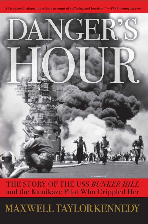 Danger's Hour The Story of the USS Bunker Hill and the Kamikaze Pilot Who Crippled Her