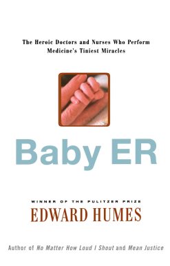 Baby ER The Heroic Doctors and Nurses Who Perform Medicine's Tinies Miracles