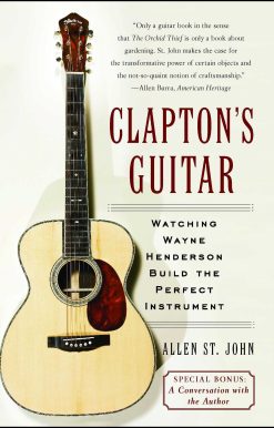 Clapton's Guitar Watching Wayne Henderson Build the Perfect Instrument