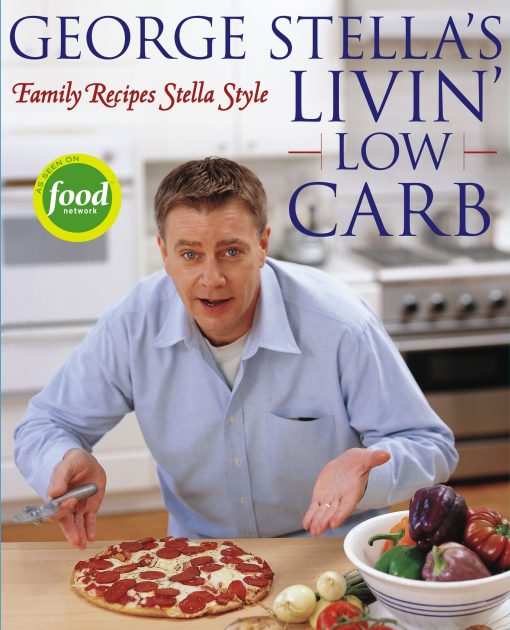 George Stella's Livin' Low Carb Family Recipes Stella Style