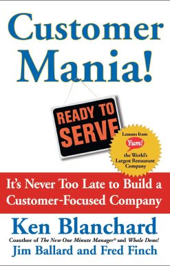 Customer Mania! It's Never Too Late to Build a Customer-Focused Company