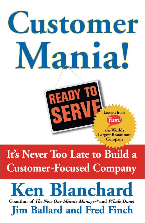 Customer Mania! It's Never Too Late to Build a Customer-Focused Company