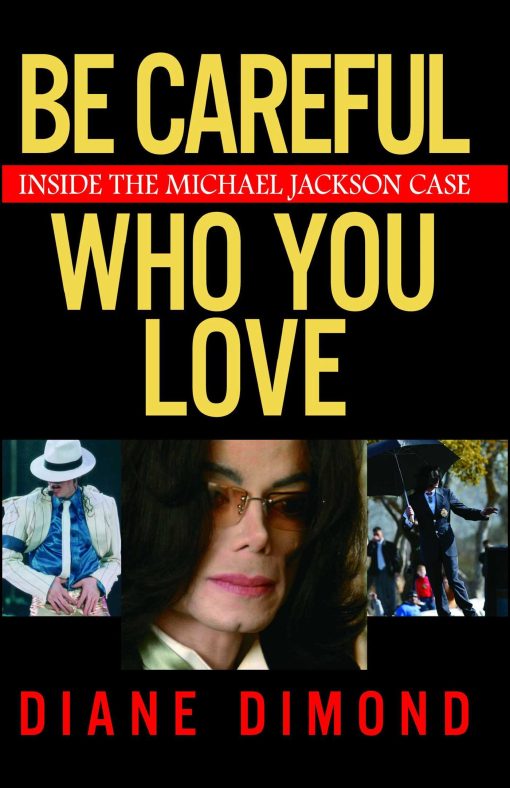 Be Careful Who You Love Inside the Michael Jackson Case