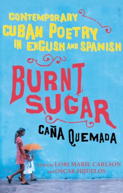 Burnt Sugar Cana Quemada Contemporary Cuban Poetry in English and Spanish