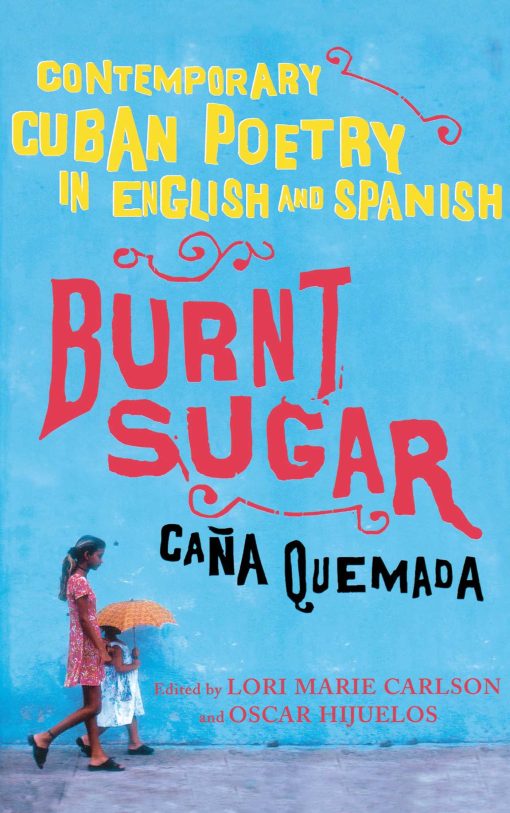 Burnt Sugar Cana Quemada Contemporary Cuban Poetry in English and Spanish