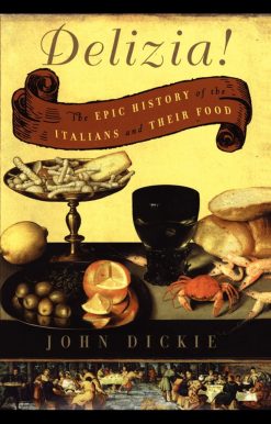 Delizia! The Epic History of the Italians and Their Food