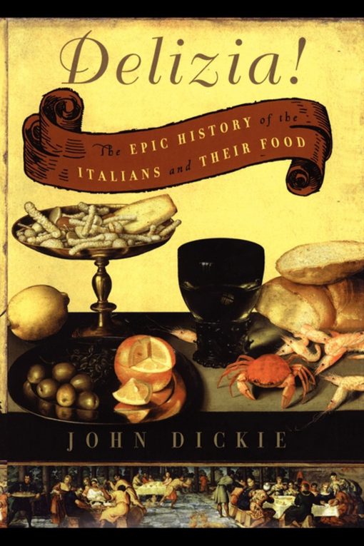 Delizia! The Epic History of the Italians and Their Food