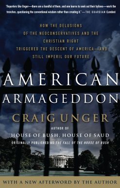 American Armageddon How the Delusions of the Neoconservatives and the Christian Right Triggered the Descent of America--and Still Imperil Our Future