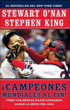 Campeones mundiales al fin! (Faithful) Como los Medias Rojas lograron ganar la serie del 2004 (Two Diehard Boston Red Sox Fans Chronicle the Historic 2004 Season)