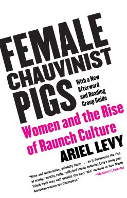 Female Chauvinist Pigs Women and the Rise of Raunch Culture