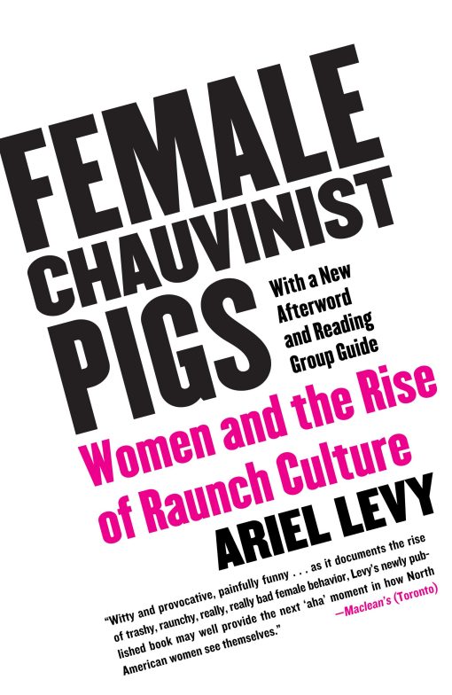 Female Chauvinist Pigs Women and the Rise of Raunch Culture