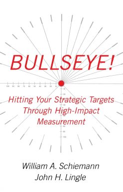 Bullseye! Hitting Your Strategic Targets Through High-Impact Measurement