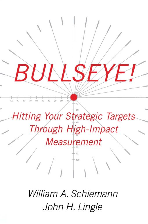 Bullseye! Hitting Your Strategic Targets Through High-Impact Measurement