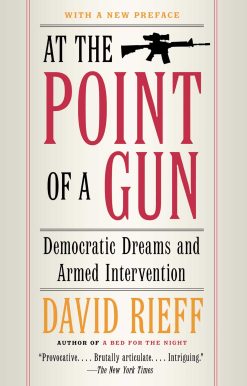 At the Point of a Gun Democratic Dreams and Armed Intervention