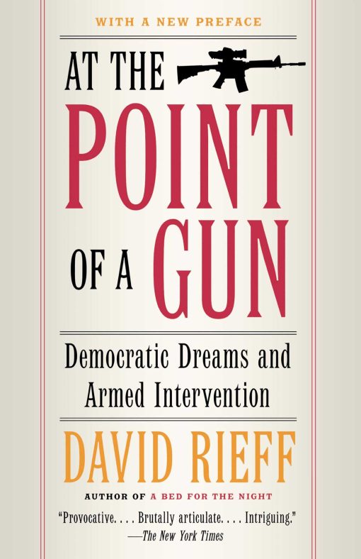 At the Point of a Gun Democratic Dreams and Armed Intervention