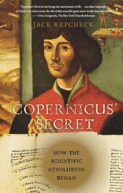 Copernicus' Secret How the Scientific Revolution Began