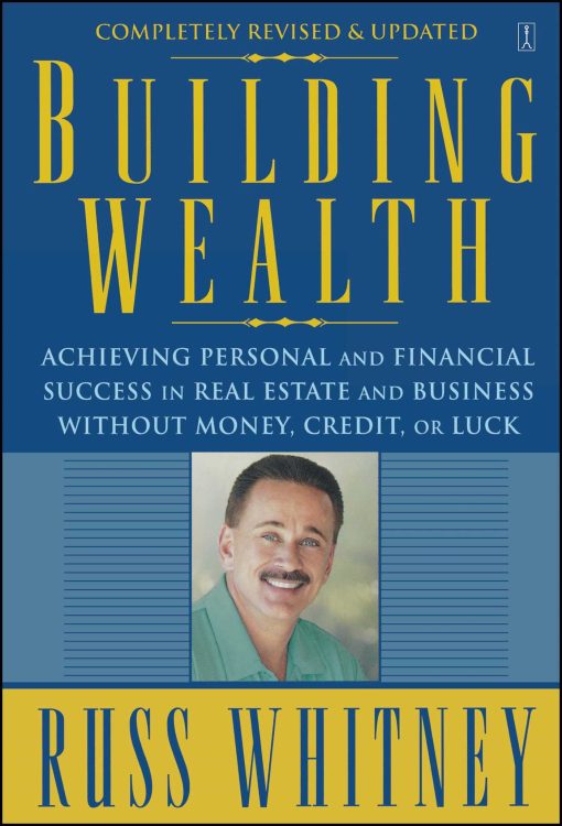 Building Wealth Achieving Personal and Financial Success in Real Estate and Business Without Money, Credit, or Luck