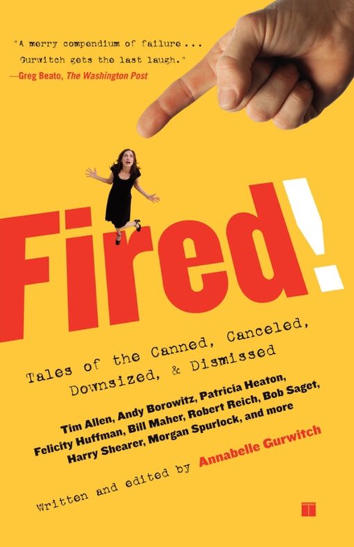 Fired! Tales of the Canned, Canceled, Downsized, and Dismissed