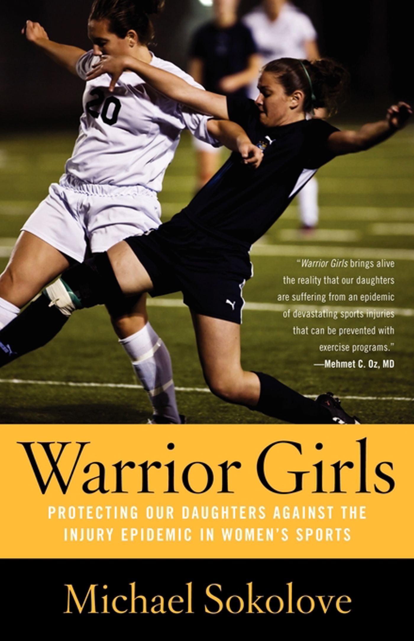 Warrior Girls Protecting Our Daughters Against the Injury Epidemic in Women's Sports