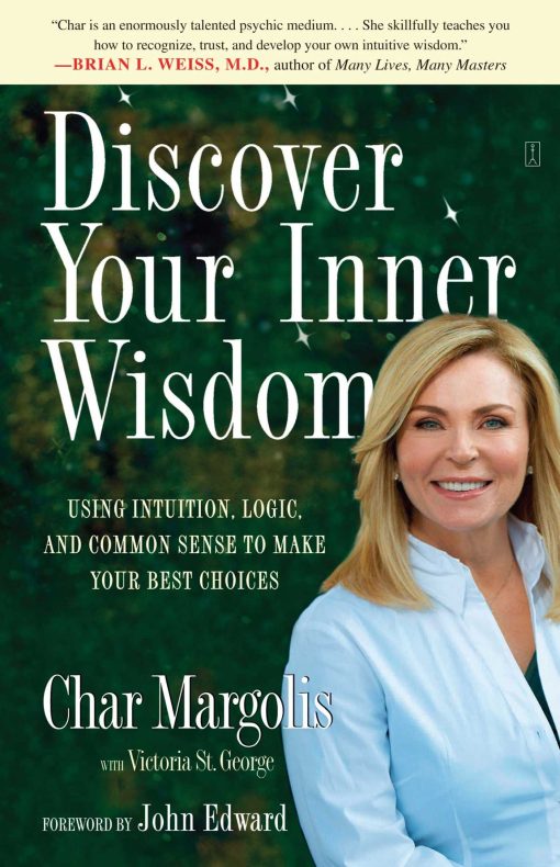 Discover Your Inner Wisdom Using Intuition, Logic, and Common Sense to Make Your Best Choices