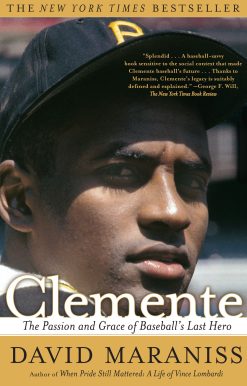 Clemente The Passion and Grace of Baseball's Last Hero