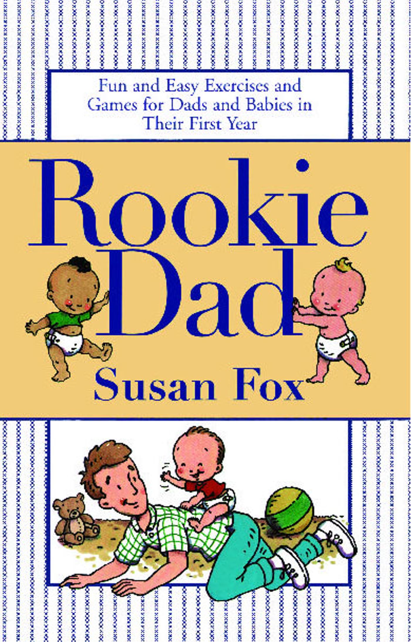 Rookie Dad Fun and Easy Exercises and Games for Dads and Babies in Their First Year