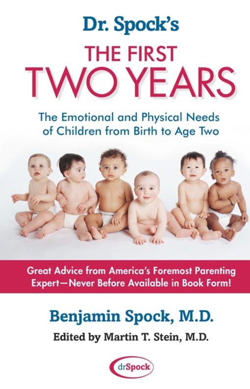 Dr. Spock's The First Two Years The Emotional and Physical Needs of Children from Birth to Age 2