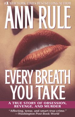 Every Breath You Take A True Story of Obsession, Revenge, and Murder