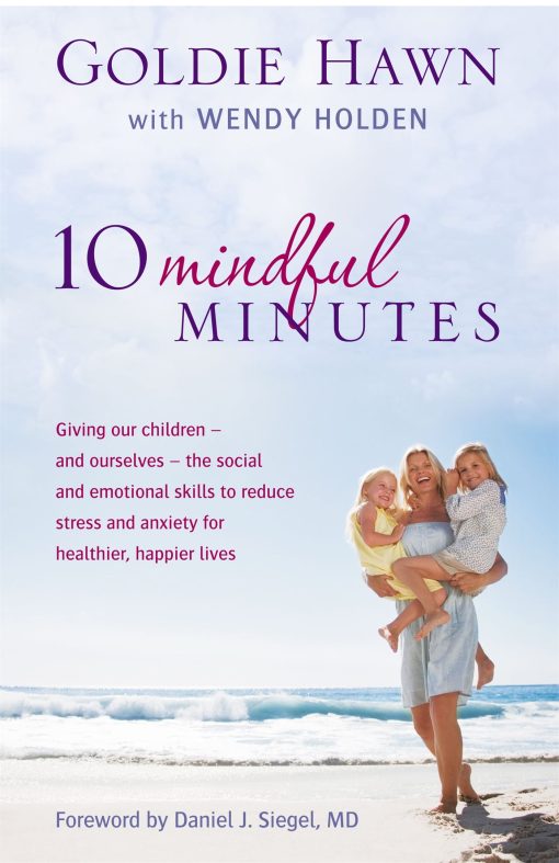 10 Mindful Minutes: Giving our children - and ourselves - the skills to reduce stress and anxiety for healthier, happier lives